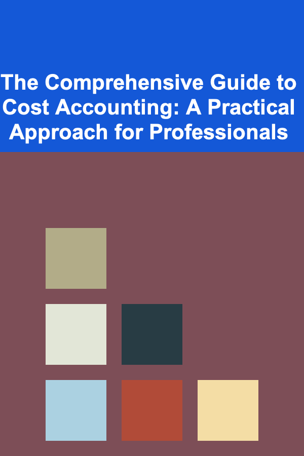 The Comprehensive Guide to Cost Accounting: A Practical Approach for Professionals