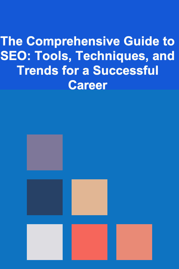 The Comprehensive Guide to SEO: Tools, Techniques, and Trends for a Successful Career
