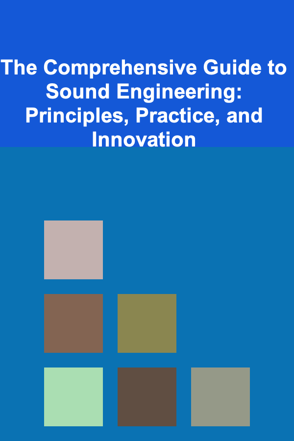 The Comprehensive Guide to Sound Engineering: Principles, Practice, and Innovation
