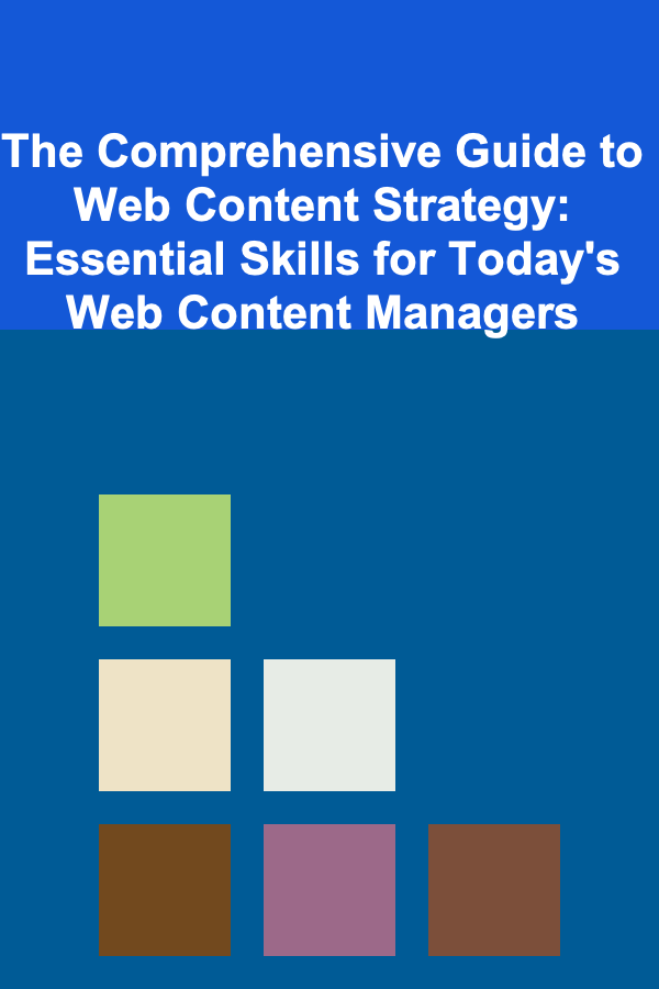 The Comprehensive Guide to Web Content Strategy: Essential Skills for Today's Web Content Managers