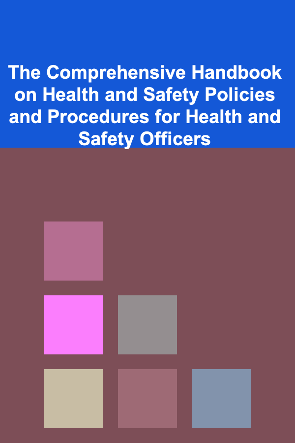 The Comprehensive Handbook on Health and Safety Policies and Procedures for Health and Safety Officers