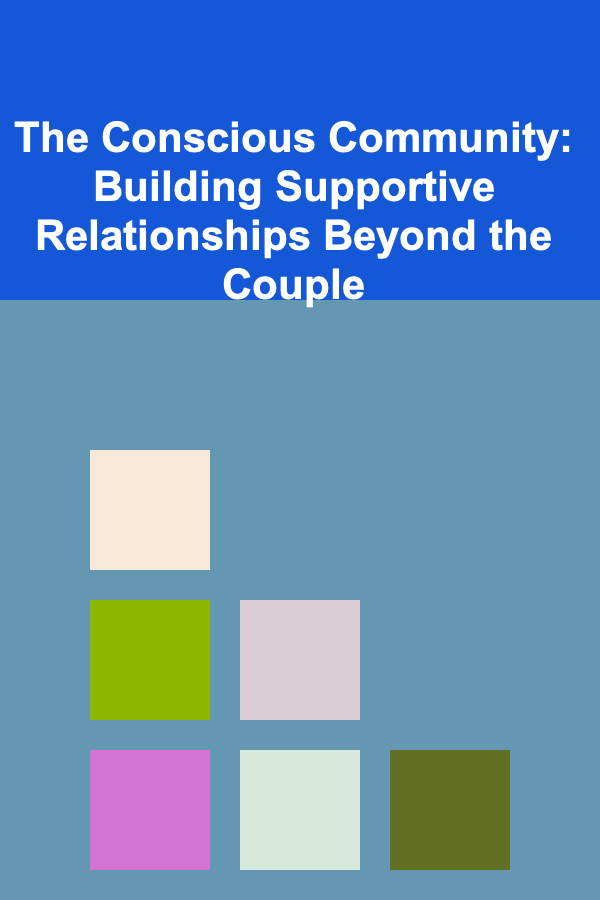 The Conscious Community: Building Supportive Relationships Beyond the Couple