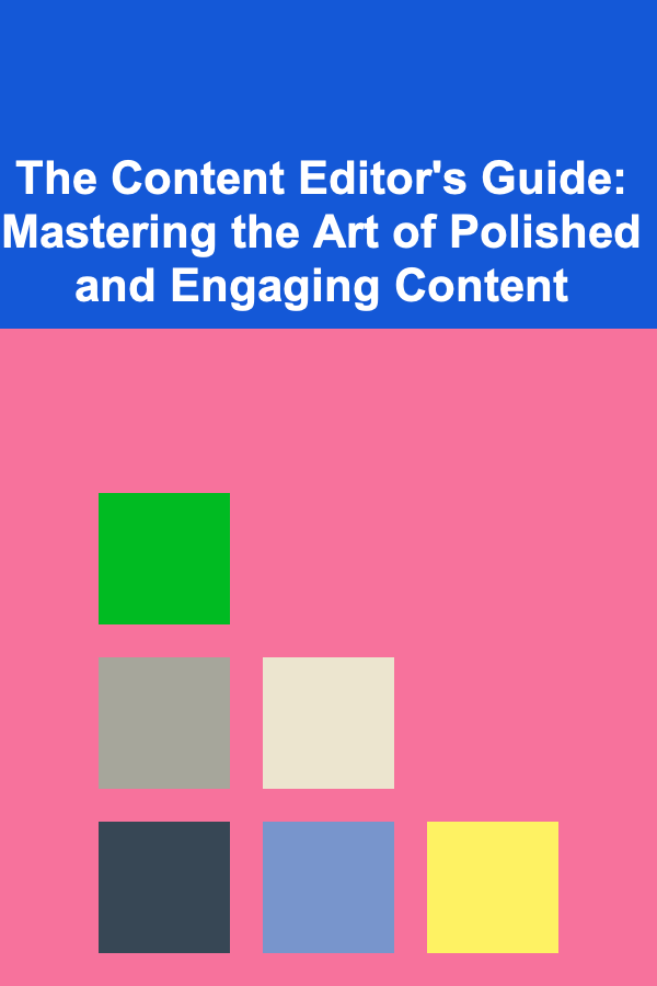 The Content Editor's Guide: Mastering the Art of Polished and Engaging Content