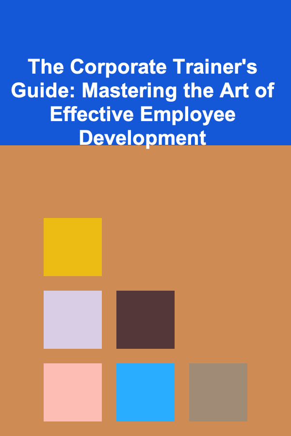 The Corporate Trainer's Guide: Mastering the Art of Effective Employee Development