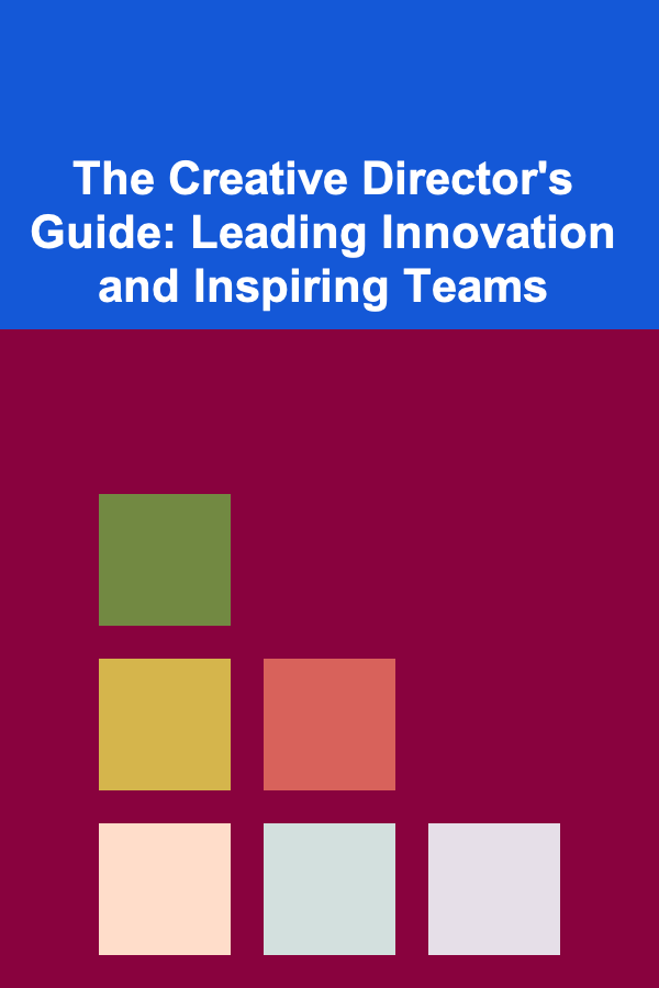 The Creative Director's Guide: Leading Innovation and Inspiring Teams