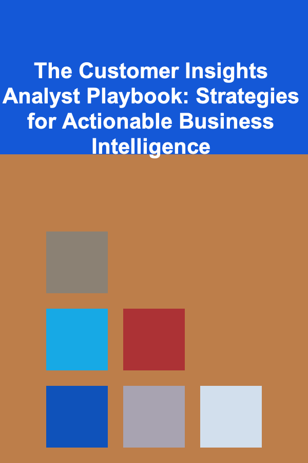 The Customer Insights Analyst Playbook: Strategies for Actionable Business Intelligence