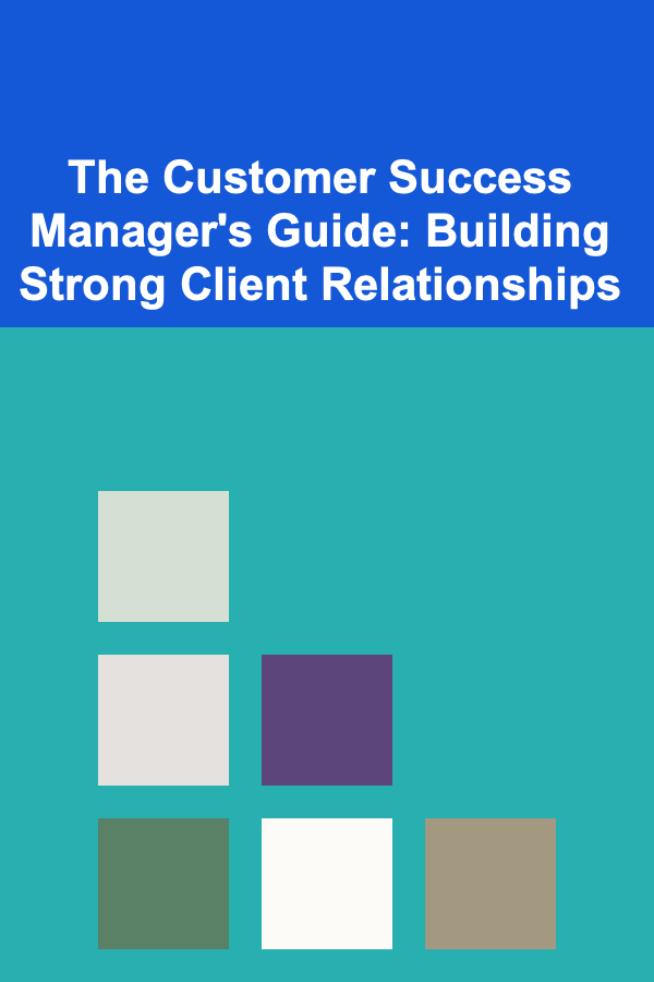 The Customer Success Manager's Guide: Building Strong Client Relationships