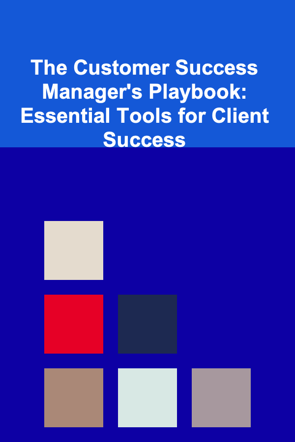 The Customer Success Manager's Playbook: Essential Tools for Client Success
