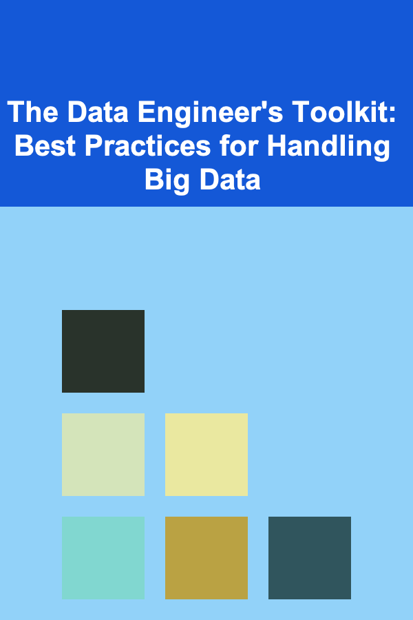 The Data Engineer's Toolkit: Best Practices for Handling Big Data