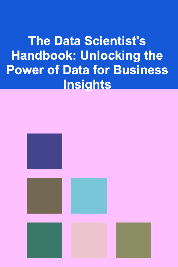 The Data Scientist's Handbook: Unlocking the Power of Data for Business Insights