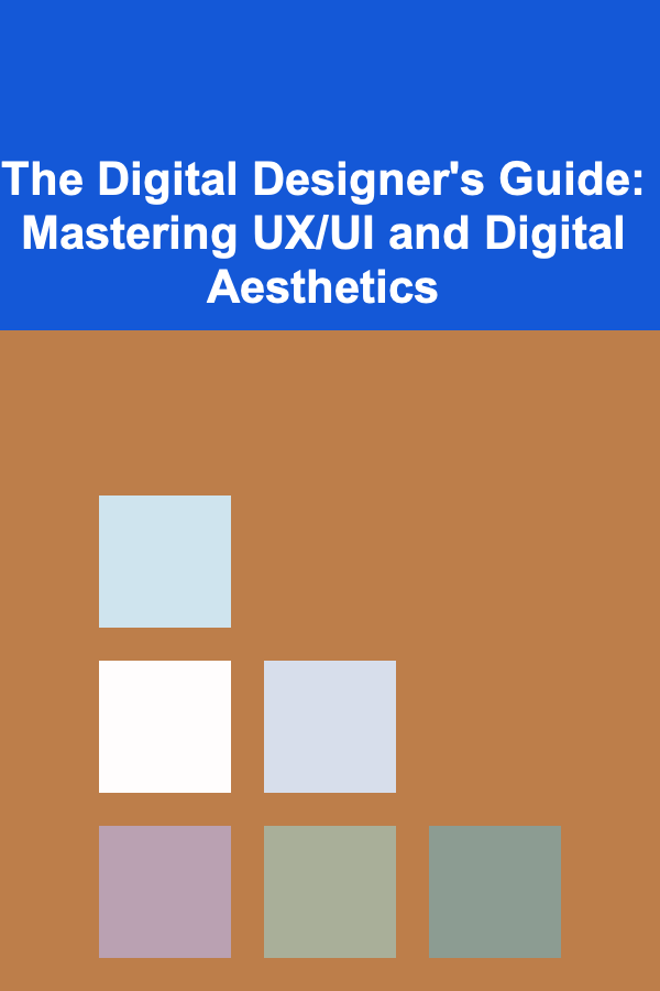 The Digital Designer's Guide: Mastering UX/UI and Digital Aesthetics