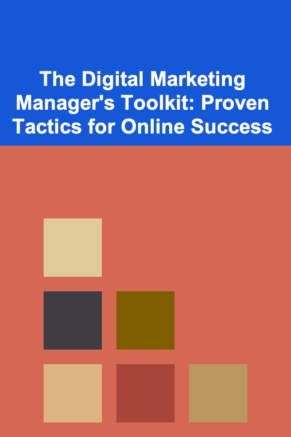 The Digital Marketing Manager's Toolkit: Proven Tactics for Online Success
