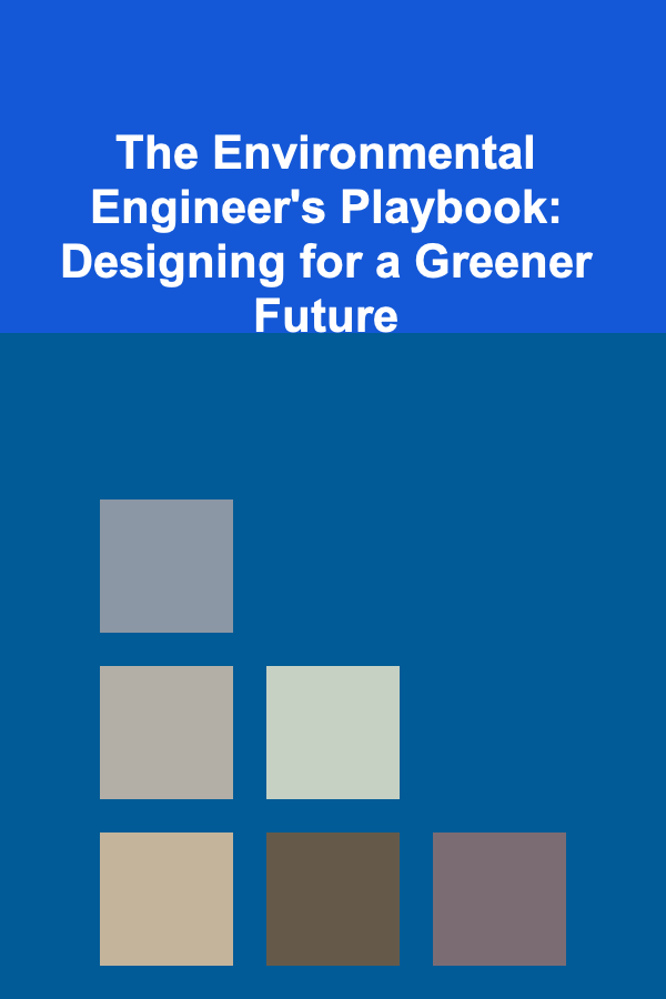 The Environmental Engineer's Playbook: Designing for a Greener Future