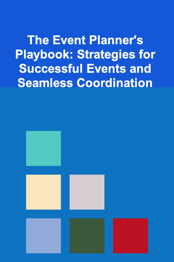 The Event Planner's Playbook: Strategies for Successful Events and Seamless Coordination