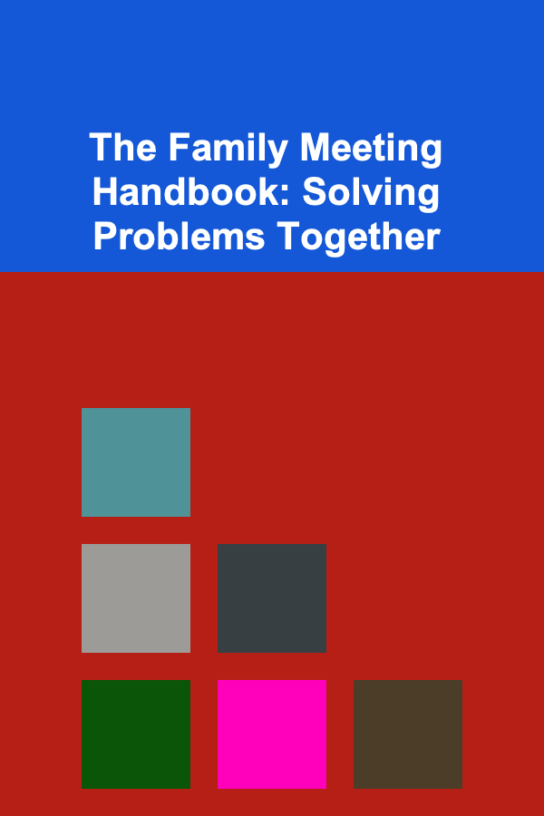 The Family Meeting Handbook: Solving Problems Together