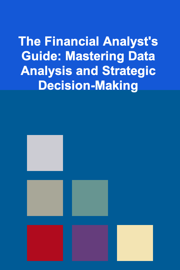 The Financial Analyst's Guide: Mastering Data Analysis and Strategic Decision-Making