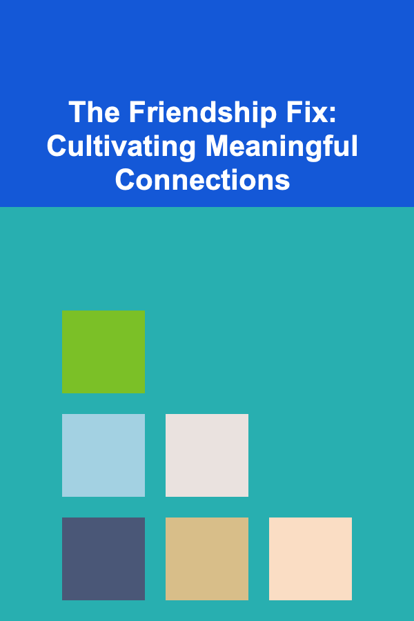 The Friendship Fix: Cultivating Meaningful Connections