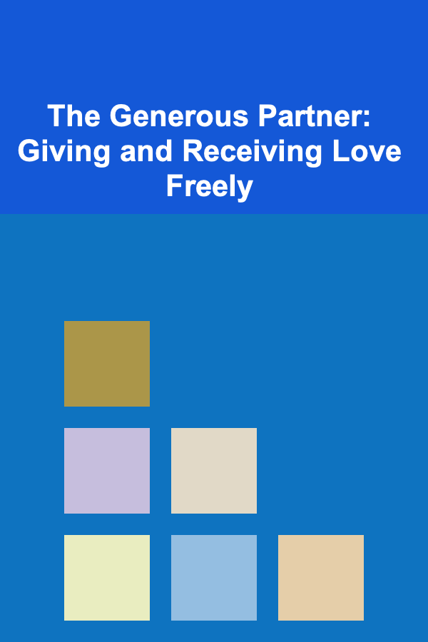 The Generous Partner: Giving and Receiving Love Freely