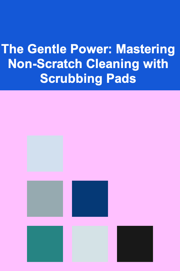 The Gentle Power: Mastering Non-Scratch Cleaning with Scrubbing Pads