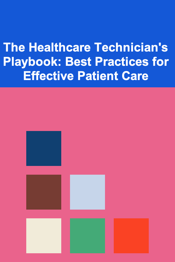 The Healthcare Technician's Playbook: Best Practices for Effective Patient Care
