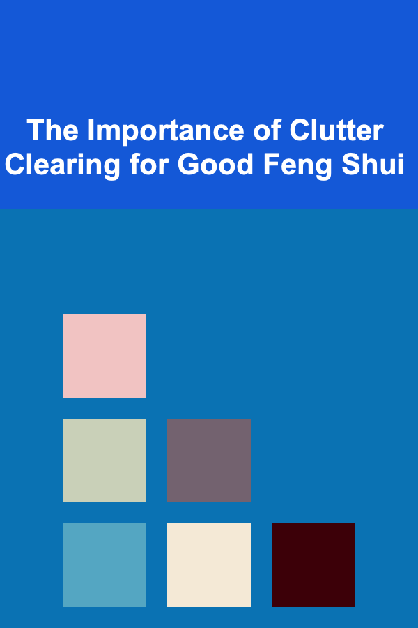 The Importance of Clutter Clearing for Good Feng Shui