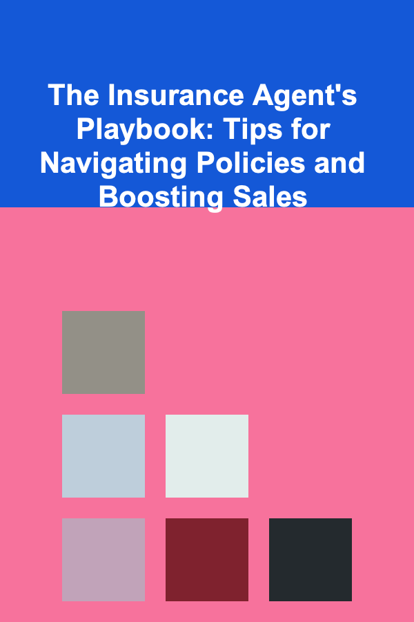 The Insurance Agent's Playbook: Tips for Navigating Policies and Boosting Sales