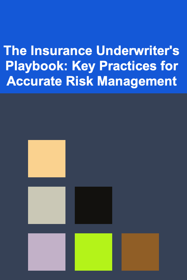 The Insurance Underwriter's Playbook: Key Practices for Accurate Risk Management