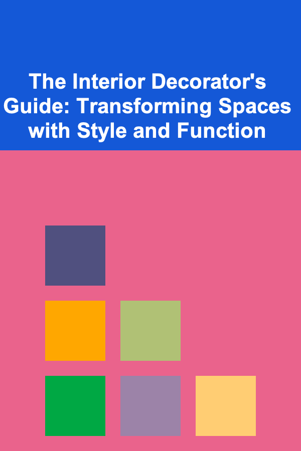 The Interior Decorator's Guide: Transforming Spaces with Style and Function