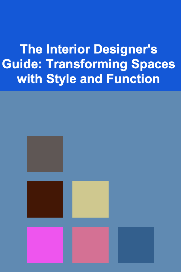 The Interior Designer's Guide: Transforming Spaces with Style and Function