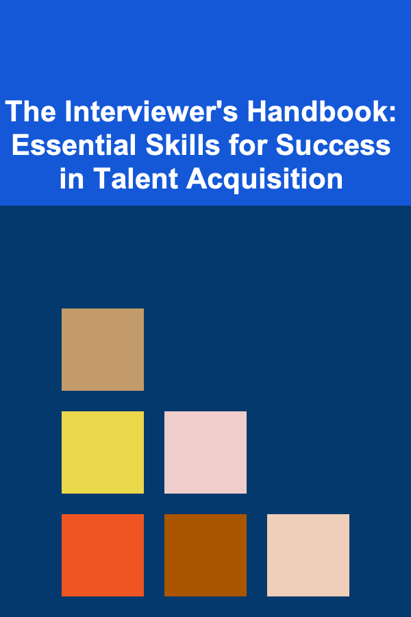 The Interviewer's Handbook: Essential Skills for Success in Talent Acquisition
