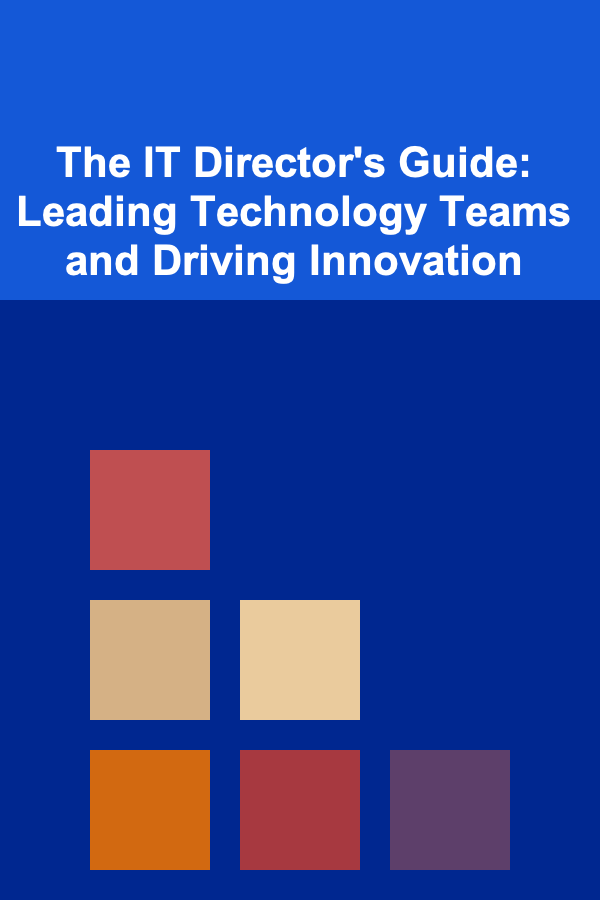 The IT Director's Guide: Leading Technology Teams and Driving Innovation