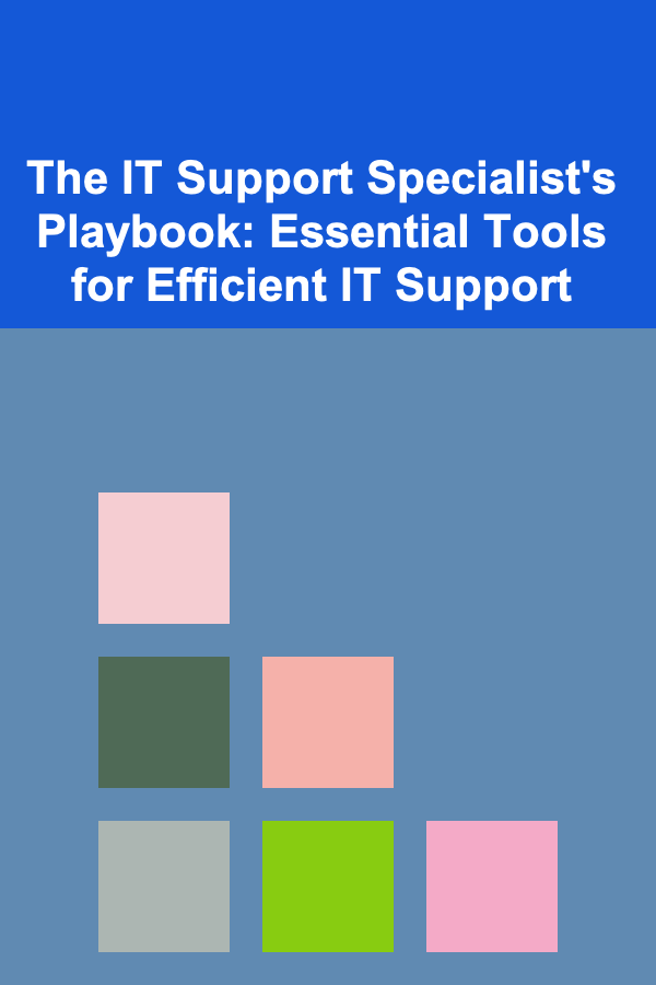 The IT Support Specialist's Playbook: Essential Tools for Efficient IT Support