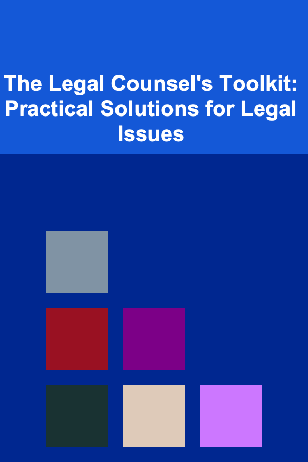 The Legal Counsel's Toolkit: Practical Solutions for Legal Issues