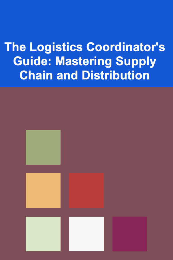 The Logistics Coordinator's Guide: Mastering Supply Chain and Distribution