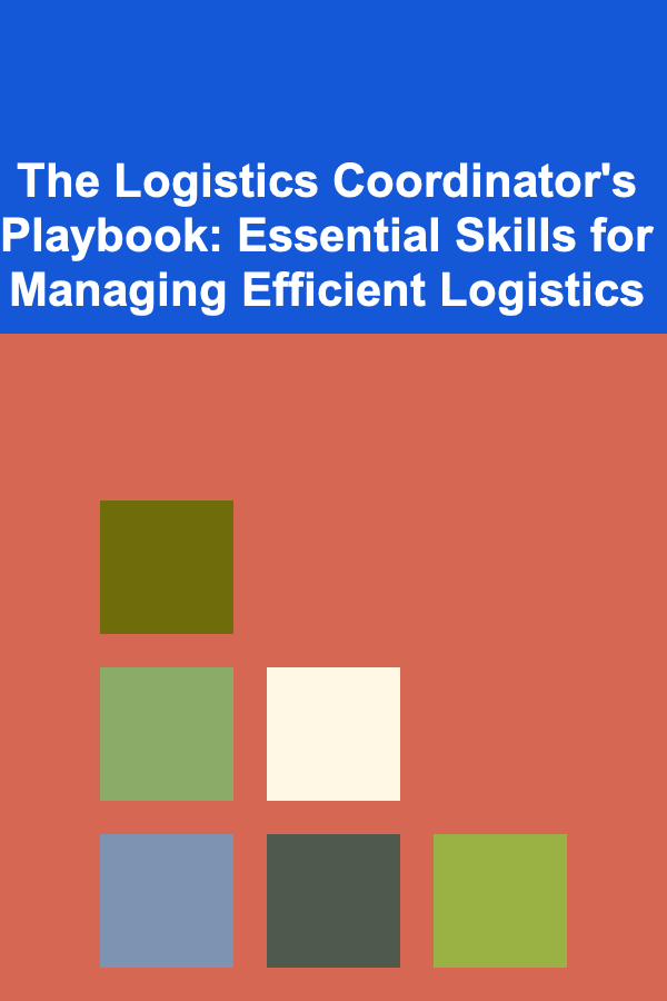 The Logistics Coordinator's Playbook: Essential Skills for Managing Efficient Logistics