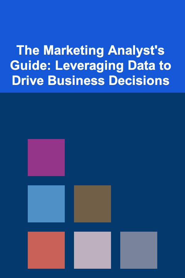 The Marketing Analyst's Guide: Leveraging Data to Drive Business Decisions