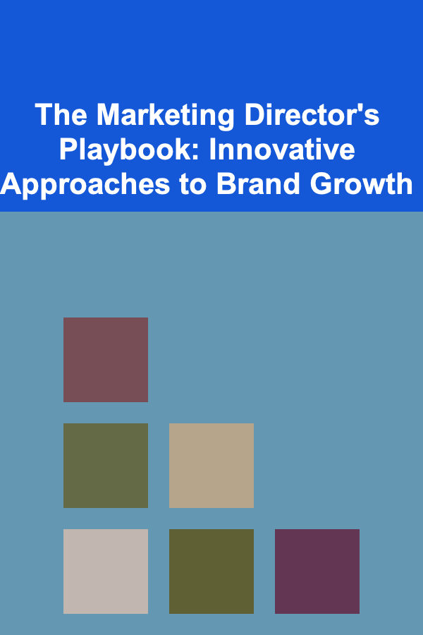 The Marketing Director's Playbook: Innovative Approaches to Brand Growth