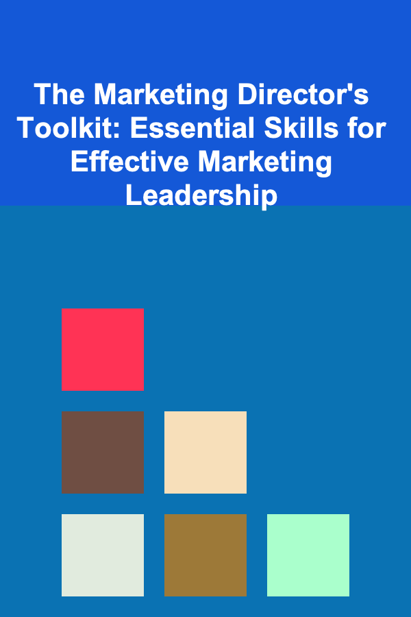 The Marketing Director's Toolkit: Essential Skills for Effective Marketing Leadership