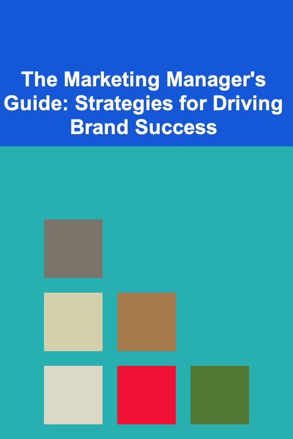 The Marketing Manager's Guide: Strategies for Driving Brand Success