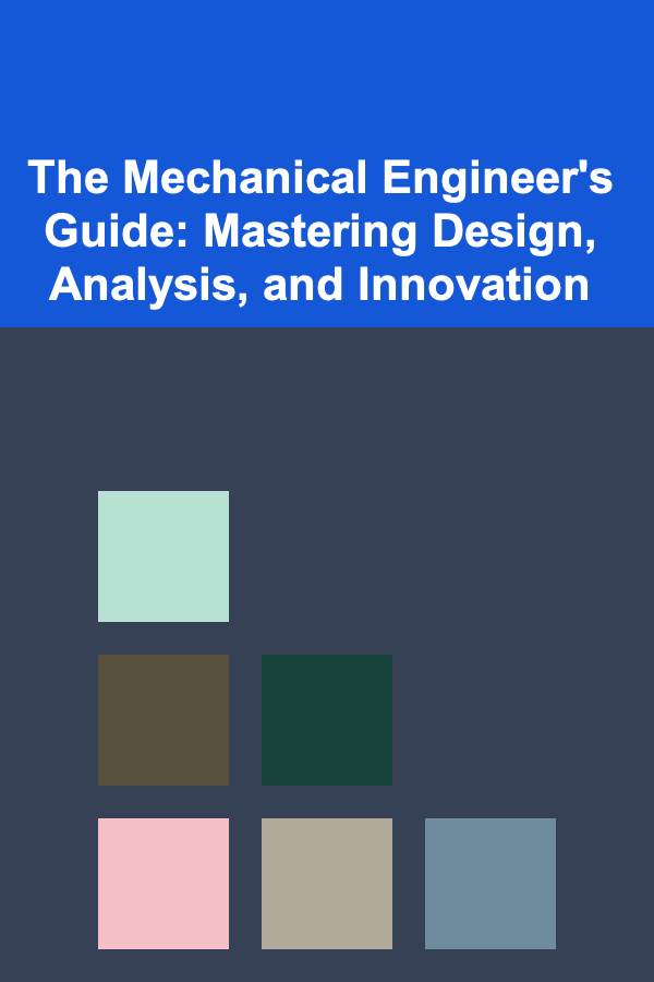 The Mechanical Engineer's Guide: Mastering Design, Analysis, and Innovation
