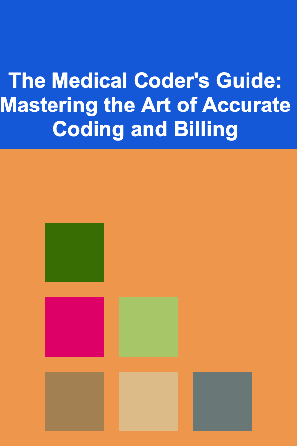 The Medical Coder's Guide: Mastering the Art of Accurate Coding and Billing