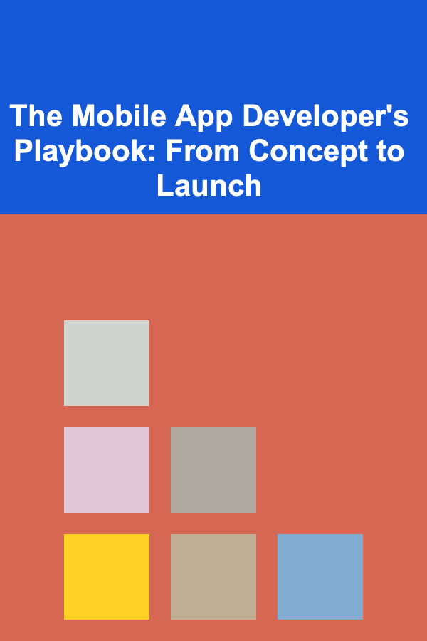 The Mobile App Developer's Playbook: From Concept to Launch