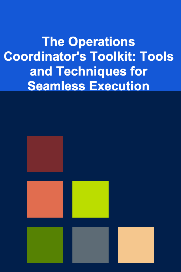 The Operations Coordinator's Toolkit: Tools and Techniques for Seamless Execution