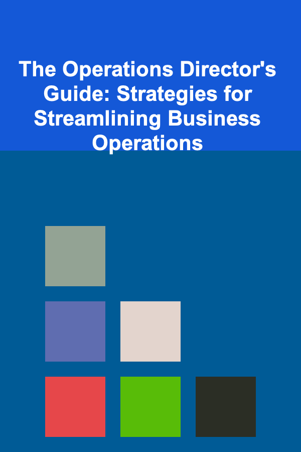 The Operations Director's Guide: Strategies for Streamlining Business Operations