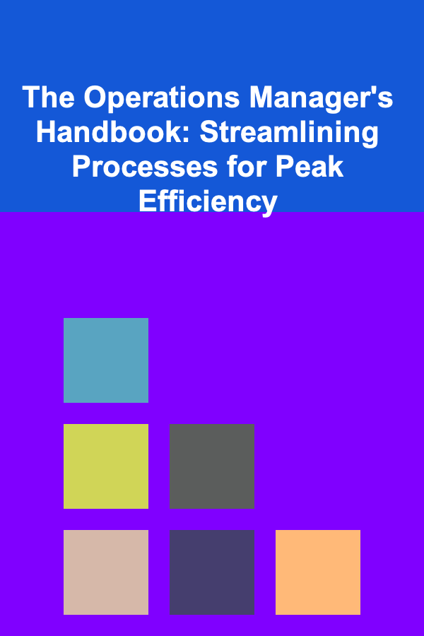 The Operations Manager's Handbook: Streamlining Processes for Peak Efficiency