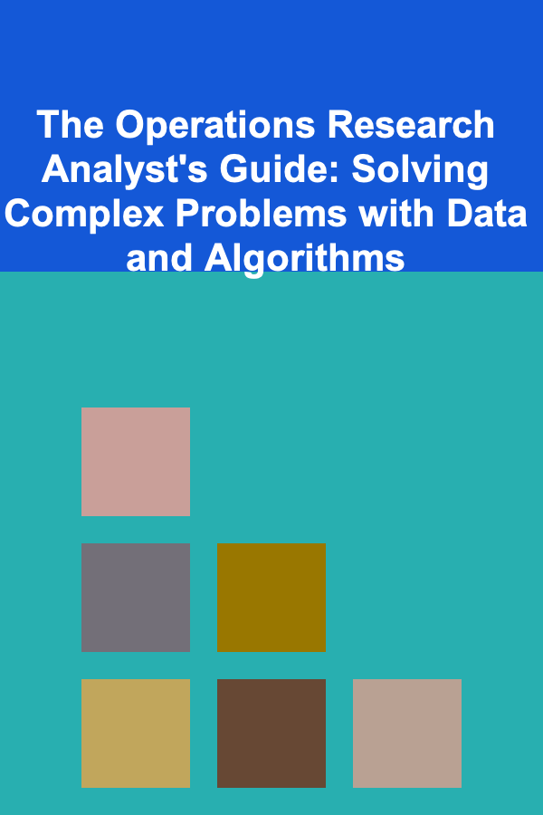 The Operations Research Analyst's Guide: Solving Complex Problems with Data and Algorithms