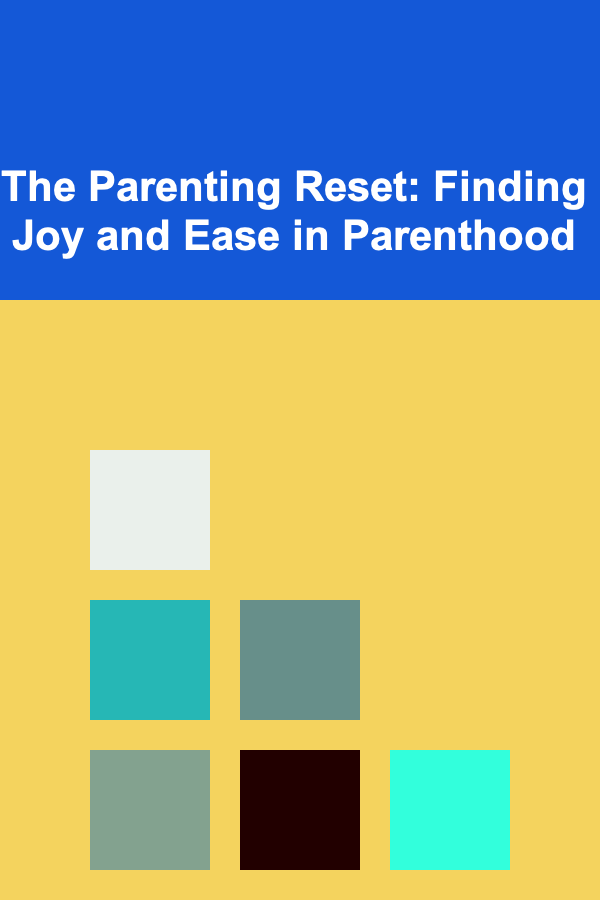 The Parenting Reset: Finding Joy and Ease in Parenthood