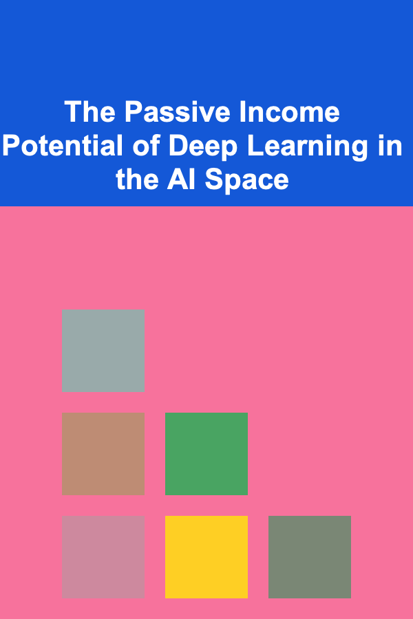 The Passive Income Potential of Deep Learning in the AI Space