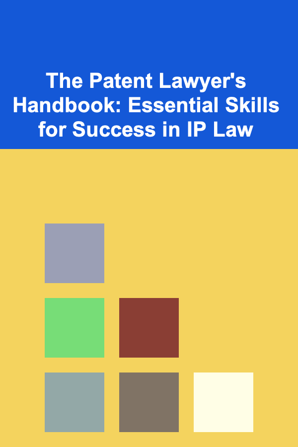 The Patent Lawyer's Handbook: Essential Skills for Success in IP Law
