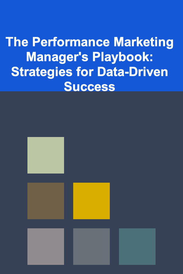 The Performance Marketing Manager's Playbook: Strategies for Data-Driven Success